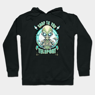 Shop Til You Teleport Alien Mall Shopping Spree Hoodie